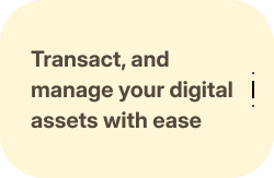 Transact, and manage your digital assets with ease